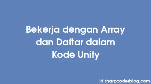 Bekerja dengan Array dan Daftar dalam Kode Unity - Thumbnail