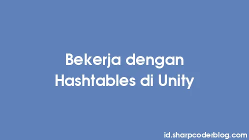 Bekerja dengan Hashtables di Unity - Thumbnail