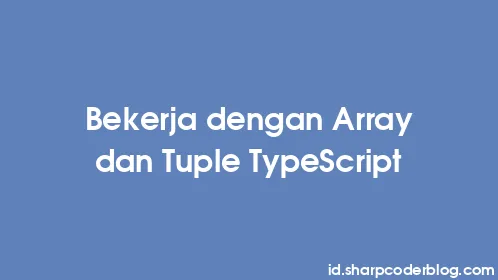 Bekerja dengan Array dan Tuple TypeScript - Thumbnail