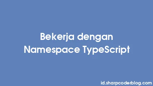 Bekerja dengan Namespace TypeScript - Thumbnail
